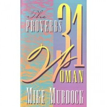 The Proverbs 31 Woman by Mike Murdock 